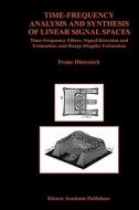 Time-Frequency Analysis and Synthesis of Linear Signal Spaces di Franz Hlawatsch edito da Springer US