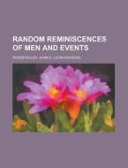 Random Reminiscences of Men and Events di John D. Rockefeller edito da Books LLC, Reference Series