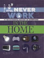 It'll Never Work: In the Home di Jon Richards edito da Hachette Children's Group