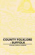 County Folklore - Suffolk di Eveline Camilla Gurdon edito da Brunauer Press