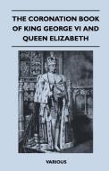 The Coronation Book of King George VI and Queen Elizabeth di Various edito da Vogt Press