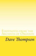 Footnotes from the Archives of Oblivion: Rock and Pop's Forgotten Heroes di Dave Thompson edito da Createspace