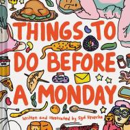 Things to Do Before a Monday di Syd Veverka edito da Chronicle Books