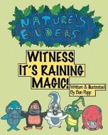 Nature's Elders Witness It's Raining Magic! di Ben Popp edito da Createspace