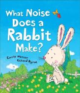What Noise Does a Rabbit Make? di Carrie Weston edito da ANDERSEN PR USA