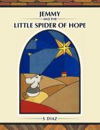 Jemmy and the Little Spider of Hope di S. Diaz edito da AUTHORHOUSE