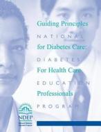 Guiding Principles for Diabetes Care: For Health Care Professionals di National Diabetes Education Program, U. S. Department of Heal Human Services, National Institutes of Health edito da Createspace