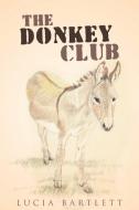 The Donkey Club di Lucia Bartlett edito da Archway Publishing