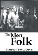 The Men Folk di Frankie Holtz-Davis edito da Xlibris Corporation