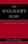 The Manager's Diary: Thinking Outside the Cubicle di Cameron Morrissey edito da Createspace