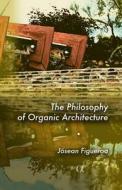 The Philosophy of Organic Architecture di MR Josean Figueroa edito da Createspace