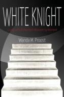 White Knight: Living with Alzheimer's Moment by Moment di Wanda M. Proost edito da Createspace
