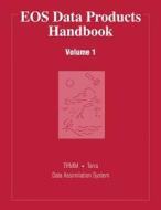 EOS Data Products Handbook: Volume 1 di National Aeronautics and Administration edito da Createspace