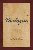 The Dialogue: What Success Really Is di Patric Chan MR edito da Createspace