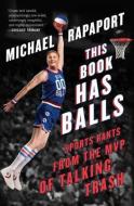 This Book Has Balls: Sports Rants from the MVP of Talking Trash di Michael Rapaport edito da TOUCHSTONE PR