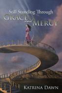 Still Standing Through Grace and Mercy di Katrina Dawn edito da Xlibris