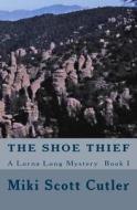 The Shoe Thief a Lorna Long Mystery Book I di Miki Scott Cutler edito da Createspace