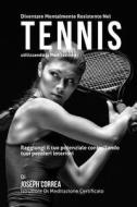 Diventare Mentalmente Resistente Nel Tennis Utilizzando La Meditazione: Raggiungi Il Tuo Potenziale Controllando I Tuoi Pensieri Interiori di Correa (Istruttore Di Meditazione Certif edito da Createspace