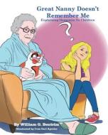 Great Nanny Doesn't Remember Me: Dementia Explained to Kids di William G. Bentrim edito da Createspace
