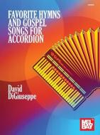 Favorite Hymns and Gospel Songs for Accordion di David Digiuseppe edito da Mel Bay Publications, Inc.