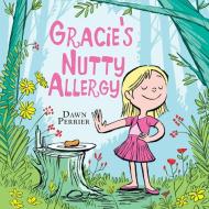 Gracie's Nutty Allergy di Dawn Perrier edito da FriesenPress