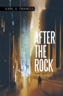 After the Rock di Karl A. Francis edito da Xlibris