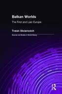 Balkan Worlds: The First and Last Europe: The First and Last Europe di Traian Stoianovich edito da ROUTLEDGE