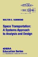 Space Transportation: A System Approach to Analysis and Design [With CD] di Walter Edward Hammond, Hammond World Atlas Corporation, Pace &. Waite W. Hammond edito da AIAA
