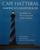 Cape Hatteras: America's Lighthouse di Bruce Roberts, Cheryl Shelton-Roberts, Thomas Yocum edito da CUMBERLAND HOUSE PUB