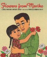 Flowers from Mariko di Rick Noguchi, Deneen Jenks edito da LEE & LOW BOOKS INC