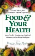 Food & Your Health: Selected Articles from Consumers' Research Magazine di Beatrice Trum Hunter edito da BASIC HEALTH PUBN INC