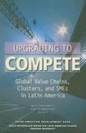 Upgrading to Compete - Global Value Chains, Clusters, and SMEs in Latin America di Carlo Pietrobelli edito da Harvard University Press