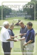 Money Golf di Michael K. Bohn edito da Potomac Books, Inc.
