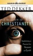 The Slumber of Christianity: Awakening a Passion for Heaven on Earth di Ted Dekker edito da Oasis Audio