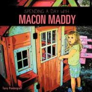 Spending a Day with Macon Maddy di Terry Pendergraff edito da XULON PR
