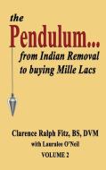 The Pendulum...from Indian Removal To Buying Mille Lacs di Fitz Clarence Ralph Fitz, O'Neil Lauralee O'Neil edito da Fideli Publishing Inc.