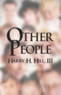 Other People di III Harry H Hill, Harry H Hill edito da America Star Books