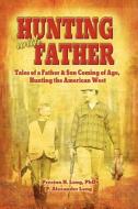 Hunting with Father di Preston H. Long edito da ELOQUENT BOOKS