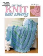 Our Best Knit Baby Afghans, Book 2 edito da LEISURE ARTS INC