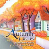 Autumn Castles di Kimberly Brown edito da Strategic Book Publishing