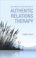 The Principles And Practices Of Authentic Relations Therapy di Laura Poole edito da Tate Publishing & Enterprises