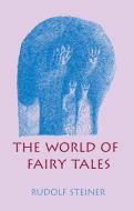 The World of Fairy Tales di Rudolf Steiner edito da SteinerBooks, Inc