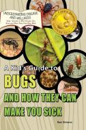A Kid's Guide to Bugs and How They Can Make You Sick di Rae Simons edito da Village Earth Press