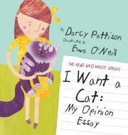 I Want a Cat: My Opinion Essay di Darcy Pattison edito da MIMS HOUSE