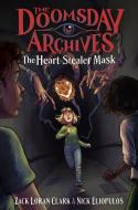 The Doomsday Archives: The Heart-Stealer Mask di Zack Loran Clark, Nick Eliopulos edito da Zando