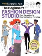 The Beginner's Fashion Design Studio di Christopher Hart edito da Sixth & Spring Books