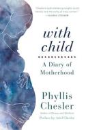 With Child: A Diary of Motherhood di Phyllis Chesler edito da CHICAGO REVIEW PR