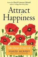 Attract Happiness di Joseph Murphy edito da Hampton Roads Publishing Company