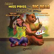 Little Miss Priss and Big Bear Paint the Wall di Linda Ralston edito da Imperium Publishing