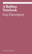A Balthus Notebook di Guy Davenport edito da DAVID ZWIRNER BOOKS
